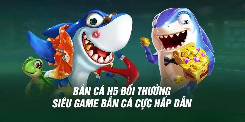 Đôi nét về bắn cá H5