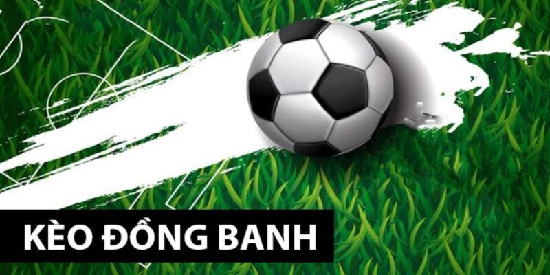 Tỷ lệ kèo châu Á đồng banh