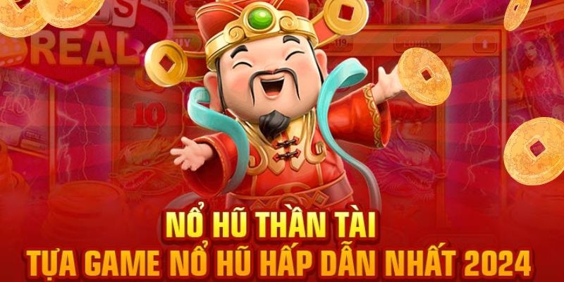 Nổ hũ thần tài mang đến nhiều trải nghiệm tuyệt vời