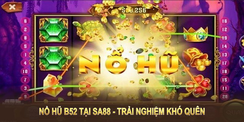 Nổ hũ B52 tại SA88 cùng các tựa game đình đám mang lại trải nghiệm khó quên